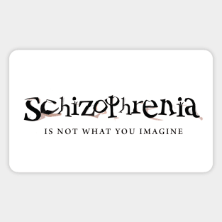 Schizophrenia Is Not What You Imagine Magnet